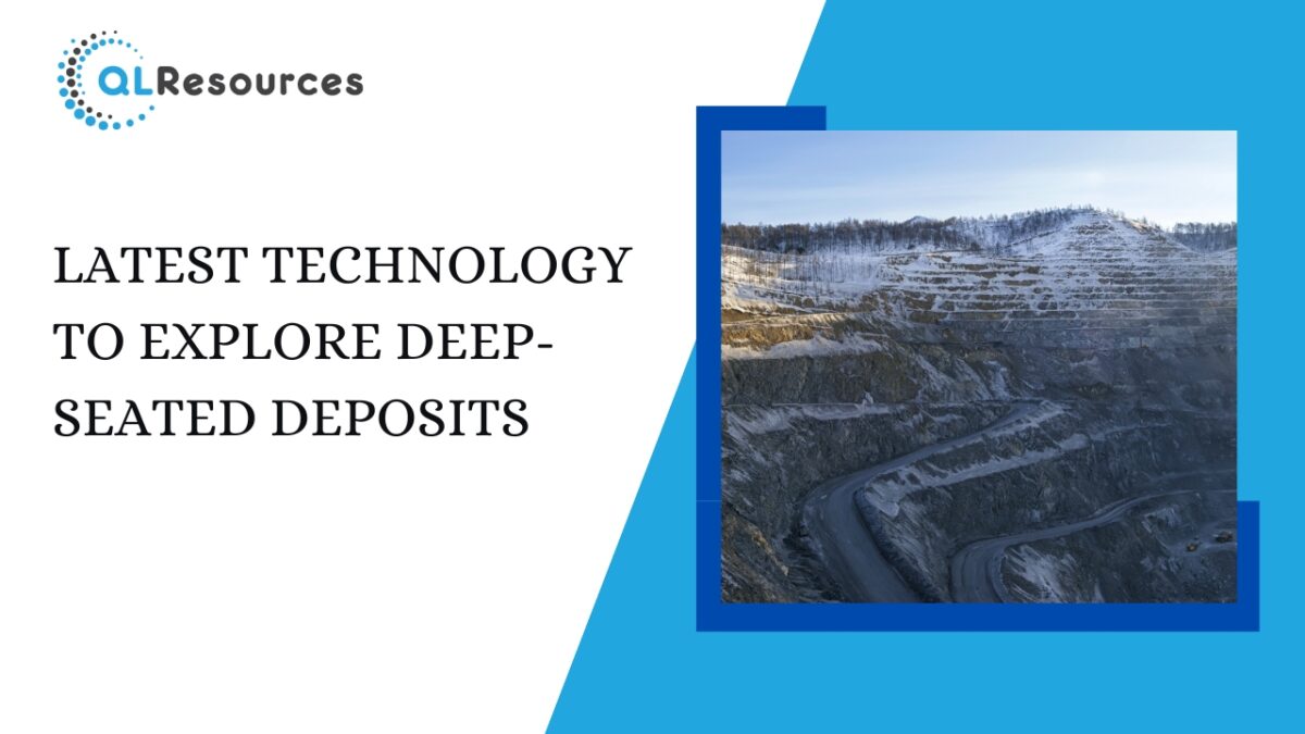 Latest technology to explore deep-seated deposits